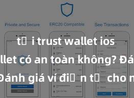 tải trust wallet ios Trust Wallet có an toàn không? Đánh giá ví điện tử cho người Việt