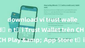 download ví trust wallet Hướng dẫn tải Trust Wallet trên CH Play & App Store tại Việt Nam