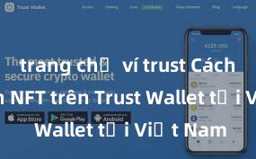 trang chủ ví trust Cách mua bán NFT trên Trust Wallet tại Việt Nam